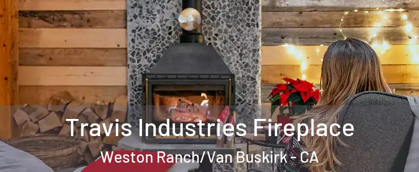 Travis Industries Fireplace Weston Ranch/Van Buskirk - CA