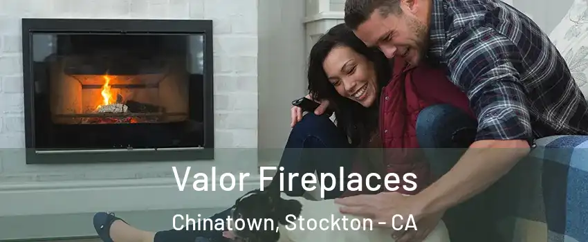 Valor Fireplaces Chinatown, Stockton - CA