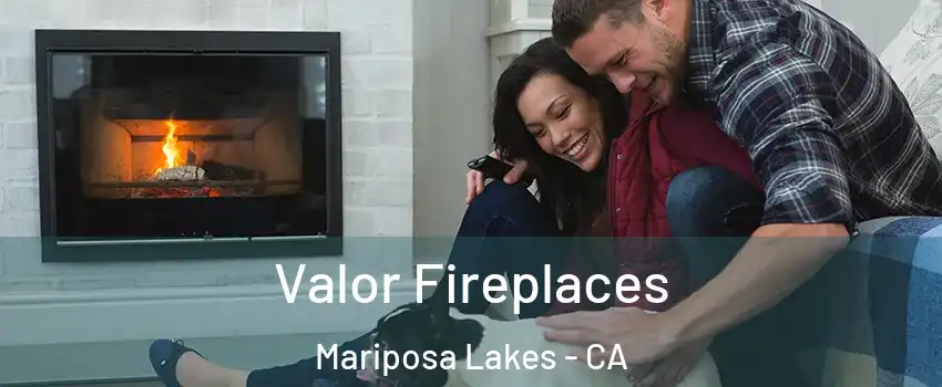 Valor Fireplaces Mariposa Lakes - CA