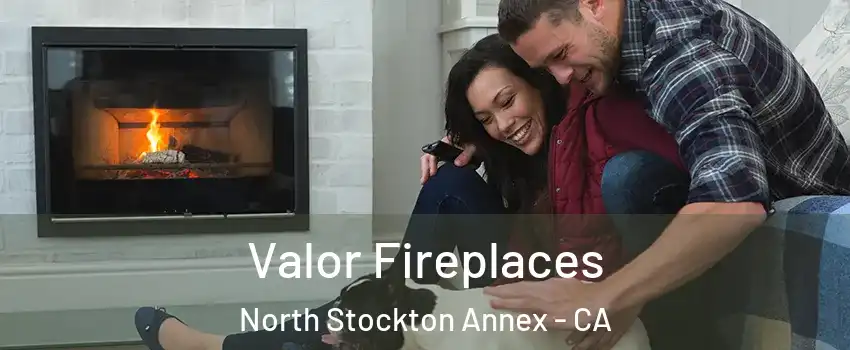 Valor Fireplaces North Stockton Annex - CA