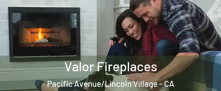 Valor Fireplaces Pacific Avenue/Lincoln Village - CA