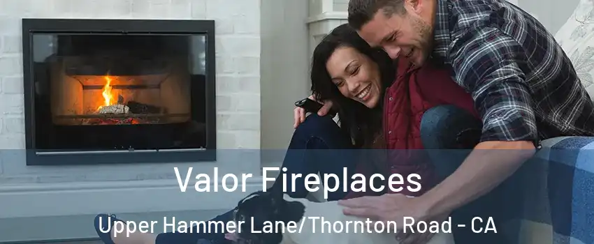 Valor Fireplaces Upper Hammer Lane/Thornton Road - CA