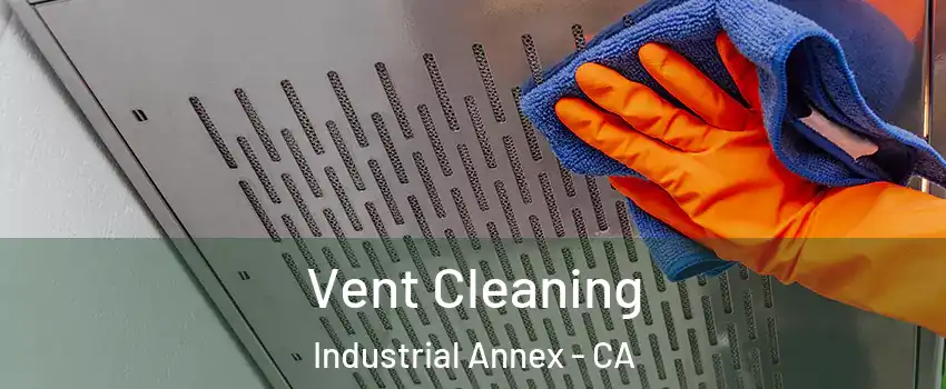 Vent Cleaning Industrial Annex - CA