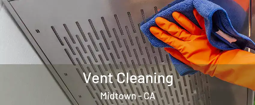 Vent Cleaning Midtown - CA