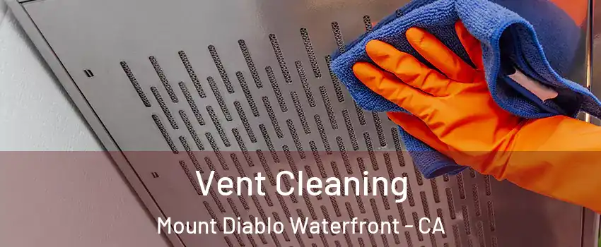 Vent Cleaning Mount Diablo Waterfront - CA