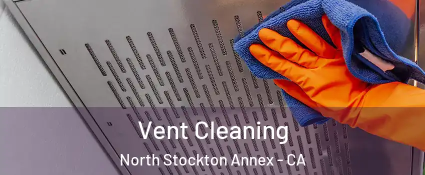 Vent Cleaning North Stockton Annex - CA