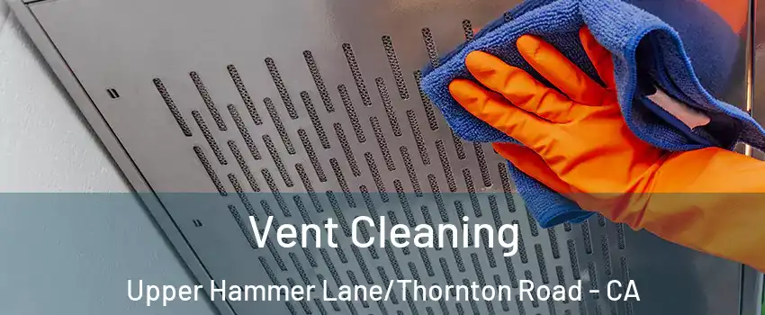Vent Cleaning Upper Hammer Lane/Thornton Road - CA