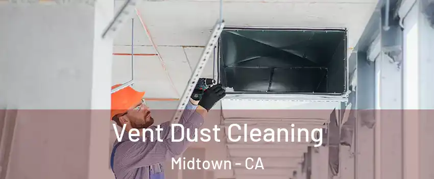 Vent Dust Cleaning Midtown - CA