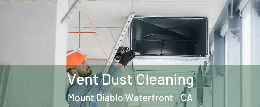Vent Dust Cleaning Mount Diablo Waterfront - CA