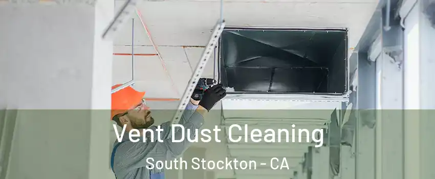 Vent Dust Cleaning South Stockton - CA