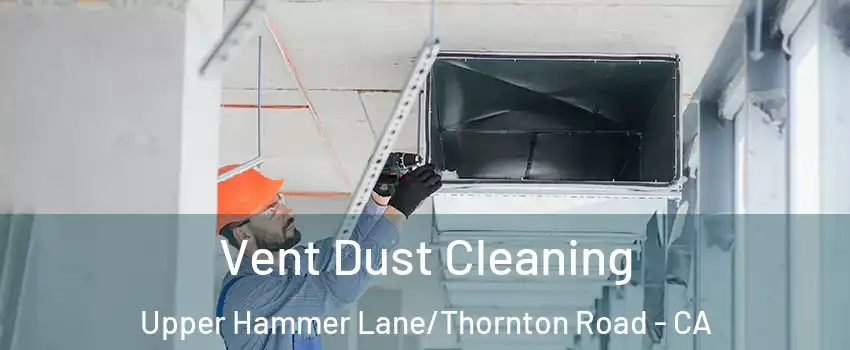 Vent Dust Cleaning Upper Hammer Lane/Thornton Road - CA