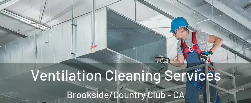 Ventilation Cleaning Services Brookside/Country Club - CA
