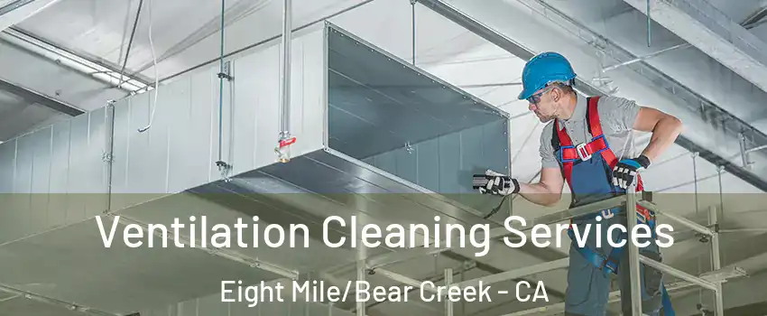 Ventilation Cleaning Services Eight Mile/Bear Creek - CA