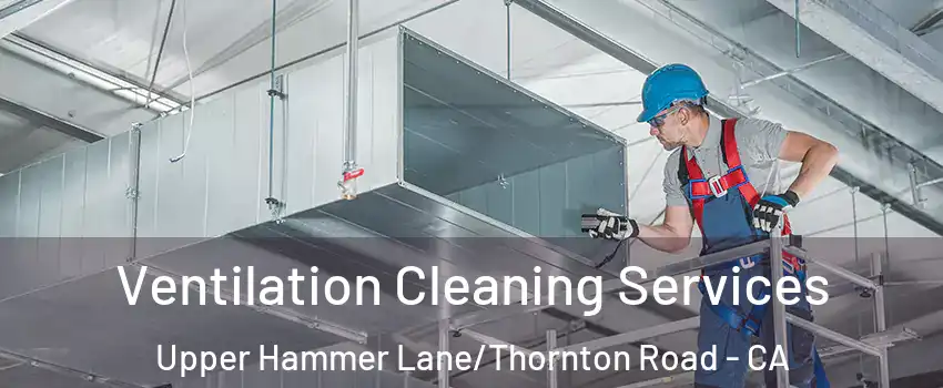 Ventilation Cleaning Services Upper Hammer Lane/Thornton Road - CA