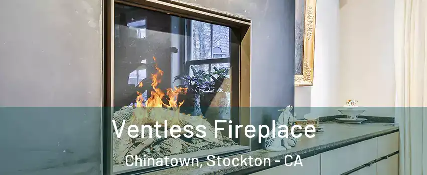 Ventless Fireplace Chinatown, Stockton - CA
