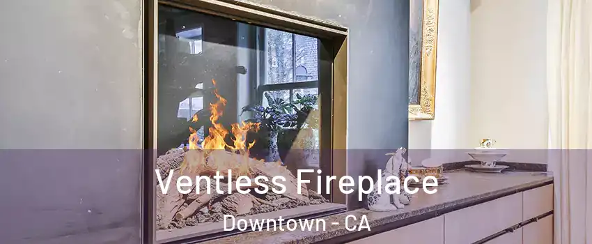 Ventless Fireplace Downtown - CA