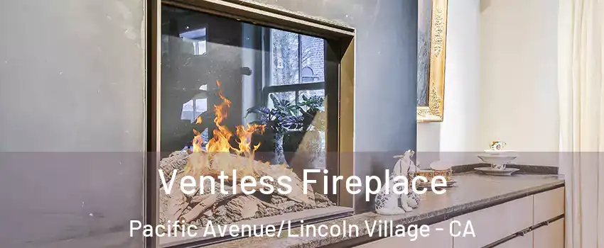 Ventless Fireplace Pacific Avenue/Lincoln Village - CA