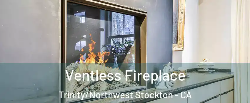 Ventless Fireplace Trinity/Northwest Stockton - CA