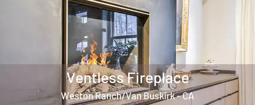 Ventless Fireplace Weston Ranch/Van Buskirk - CA