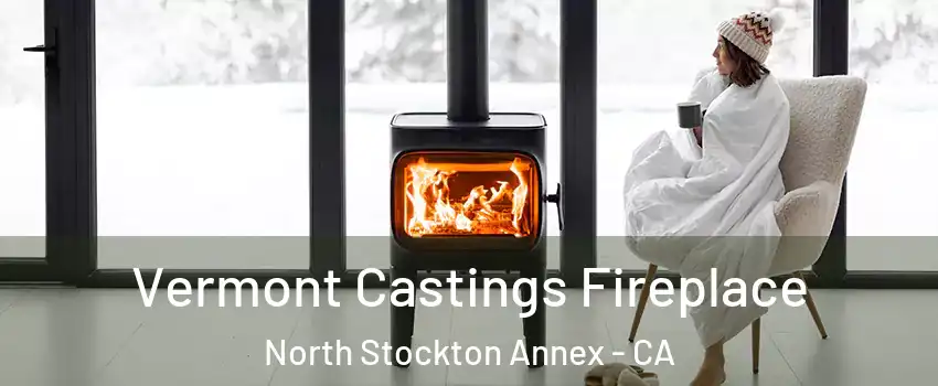 Vermont Castings Fireplace North Stockton Annex - CA