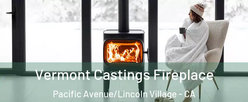 Vermont Castings Fireplace Pacific Avenue/Lincoln Village - CA