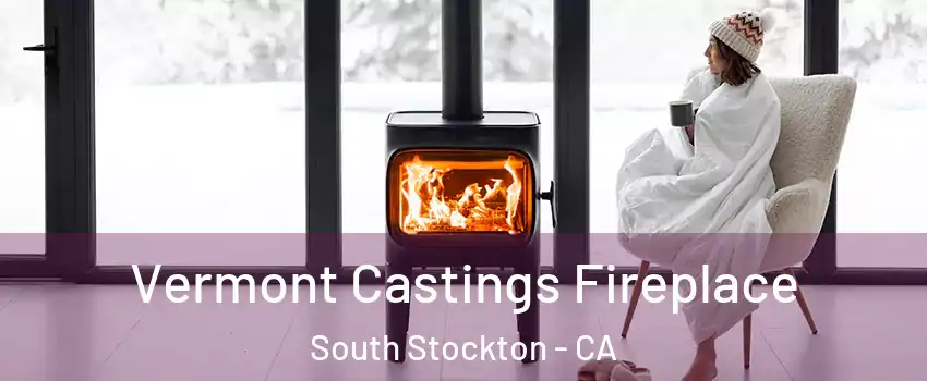 Vermont Castings Fireplace South Stockton - CA