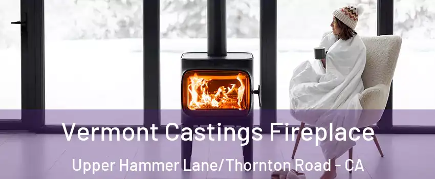 Vermont Castings Fireplace Upper Hammer Lane/Thornton Road - CA