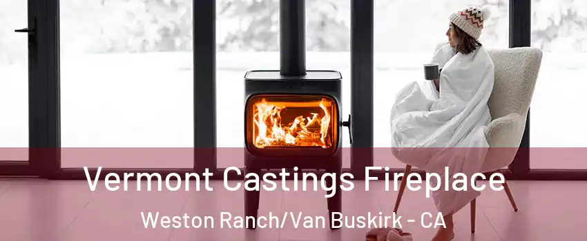 Vermont Castings Fireplace Weston Ranch/Van Buskirk - CA