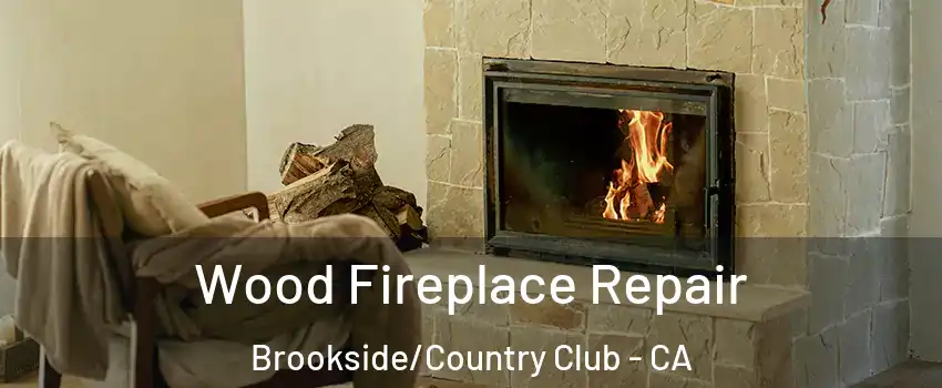 Wood Fireplace Repair Brookside/Country Club - CA