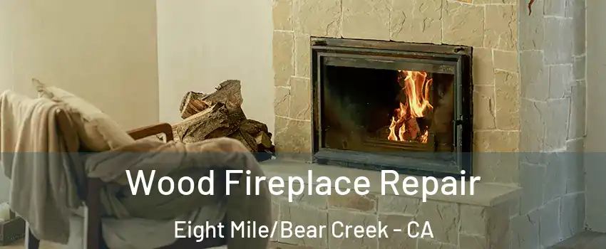 Wood Fireplace Repair Eight Mile/Bear Creek - CA