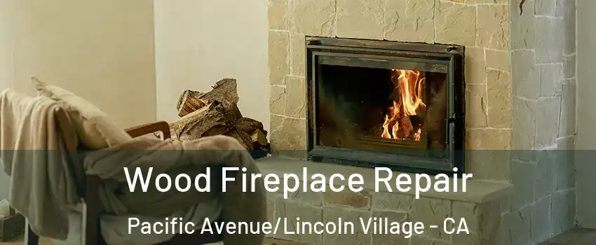 Wood Fireplace Repair Pacific Avenue/Lincoln Village - CA
