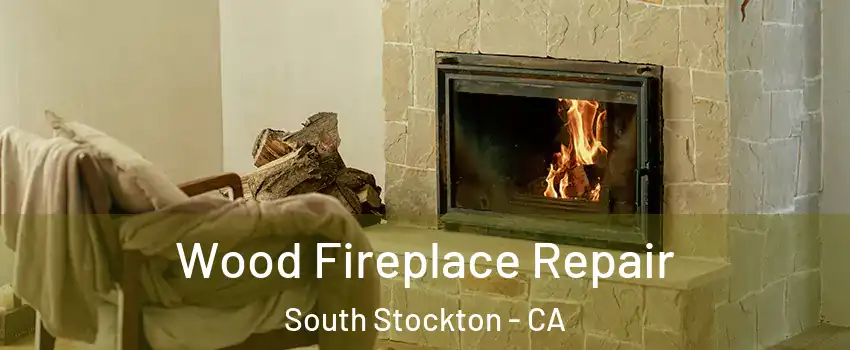 Wood Fireplace Repair South Stockton - CA