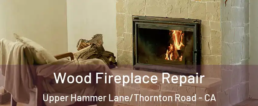 Wood Fireplace Repair Upper Hammer Lane/Thornton Road - CA