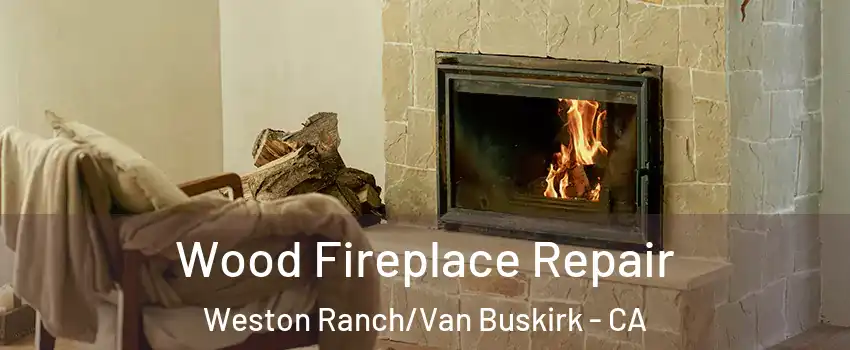 Wood Fireplace Repair Weston Ranch/Van Buskirk - CA