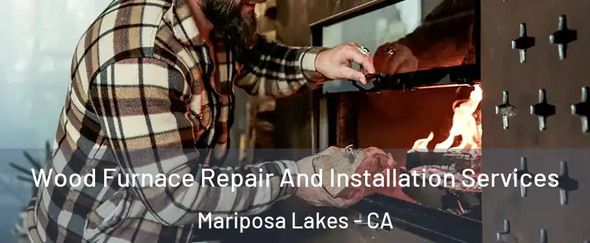 Wood Furnace Repair And Installation Services Mariposa Lakes - CA