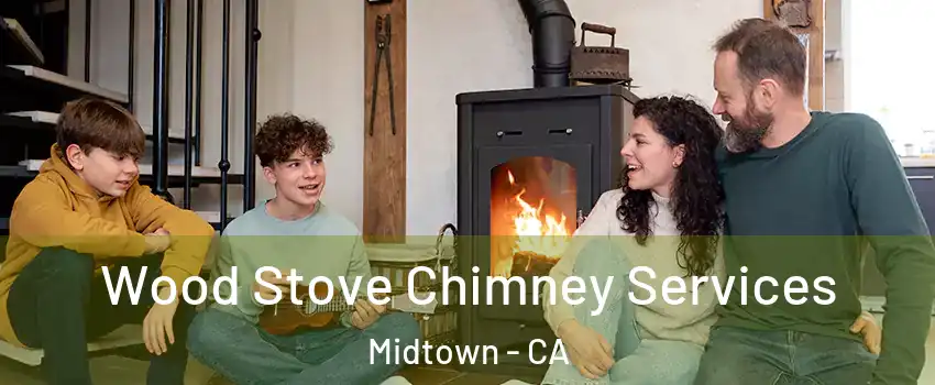 Wood Stove Chimney Services Midtown - CA