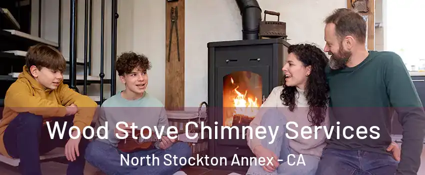 Wood Stove Chimney Services North Stockton Annex - CA