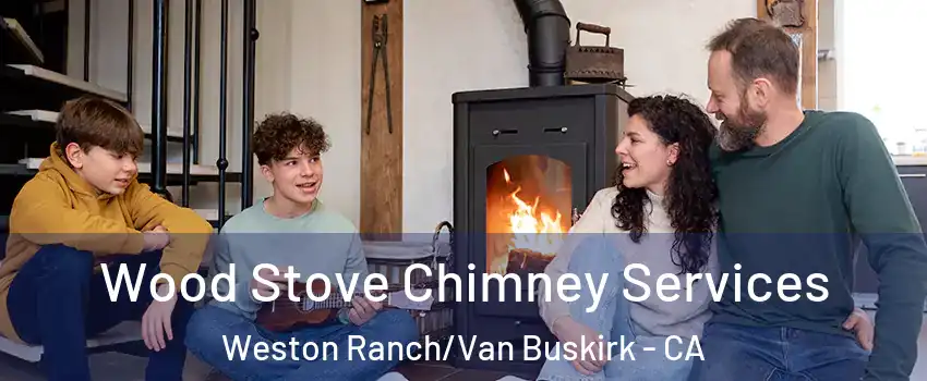 Wood Stove Chimney Services Weston Ranch/Van Buskirk - CA