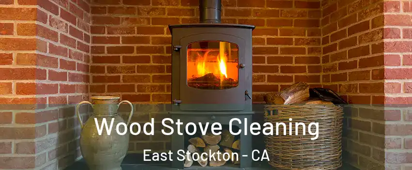 Wood Stove Cleaning East Stockton - CA