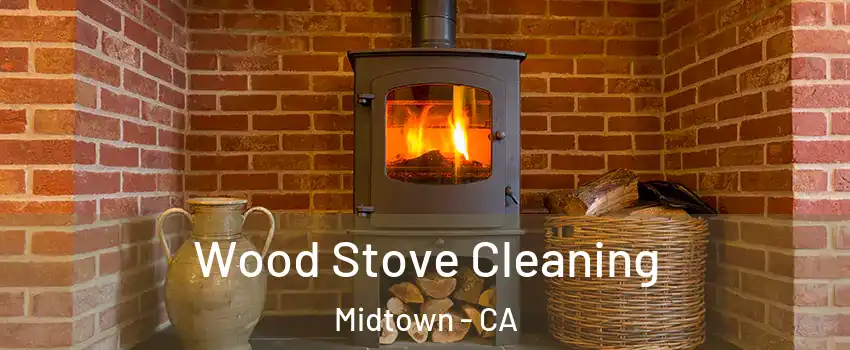 Wood Stove Cleaning Midtown - CA