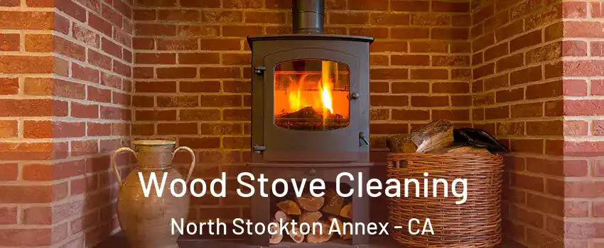 Wood Stove Cleaning North Stockton Annex - CA
