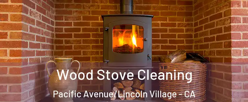 Wood Stove Cleaning Pacific Avenue/Lincoln Village - CA