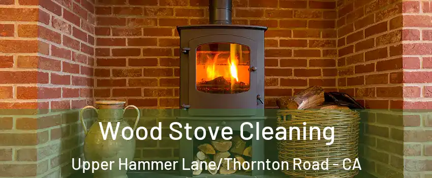 Wood Stove Cleaning Upper Hammer Lane/Thornton Road - CA