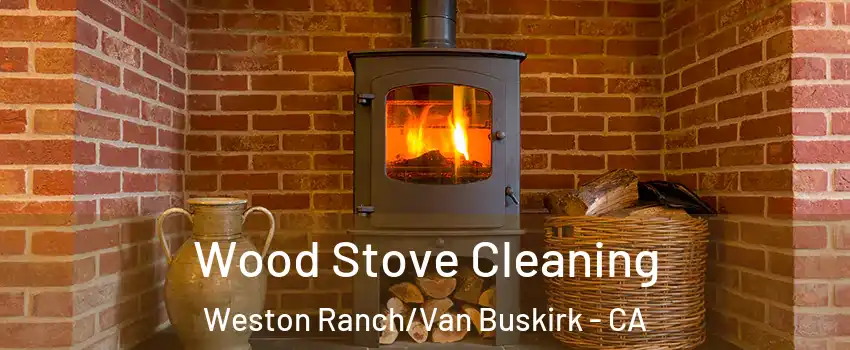 Wood Stove Cleaning Weston Ranch/Van Buskirk - CA