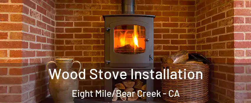 Wood Stove Installation Eight Mile/Bear Creek - CA
