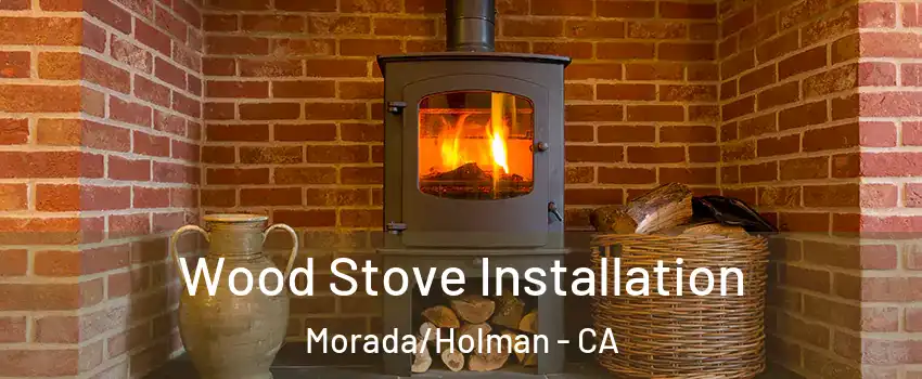 Wood Stove Installation Morada/Holman - CA