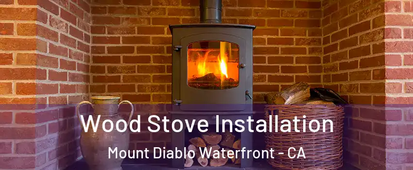 Wood Stove Installation Mount Diablo Waterfront - CA
