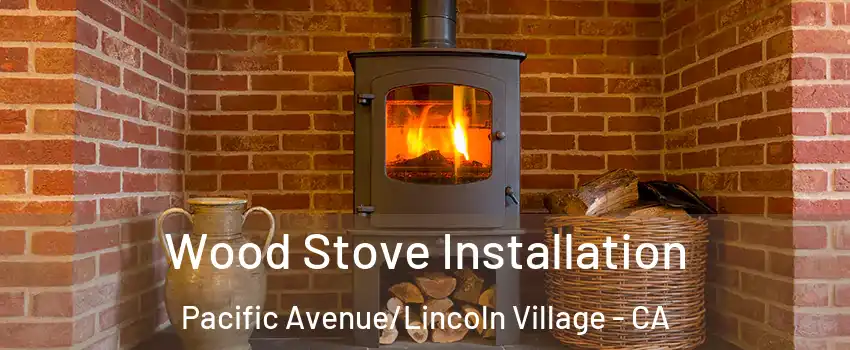 Wood Stove Installation Pacific Avenue/Lincoln Village - CA