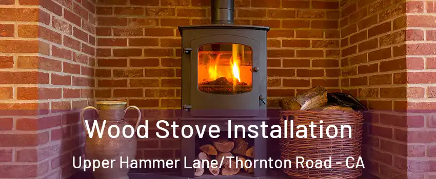 Wood Stove Installation Upper Hammer Lane/Thornton Road - CA