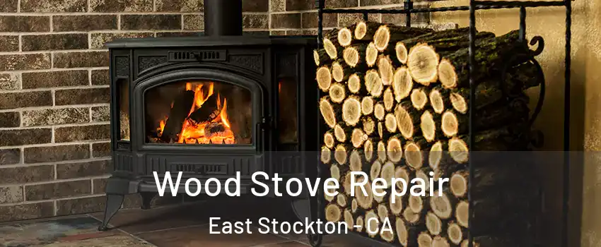 Wood Stove Repair East Stockton - CA